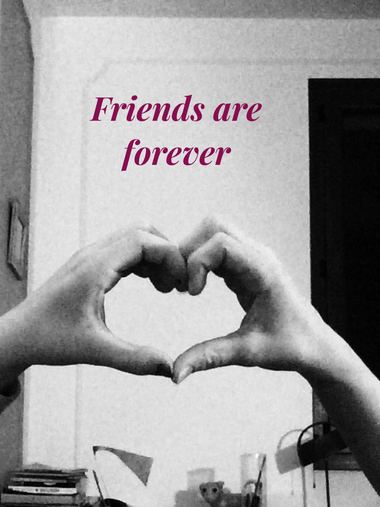 Friends are forever 