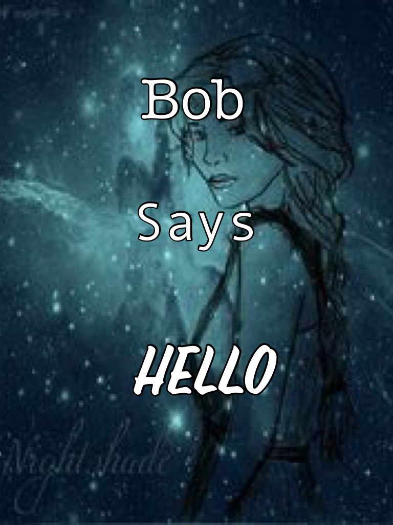 Bob says hello 😢