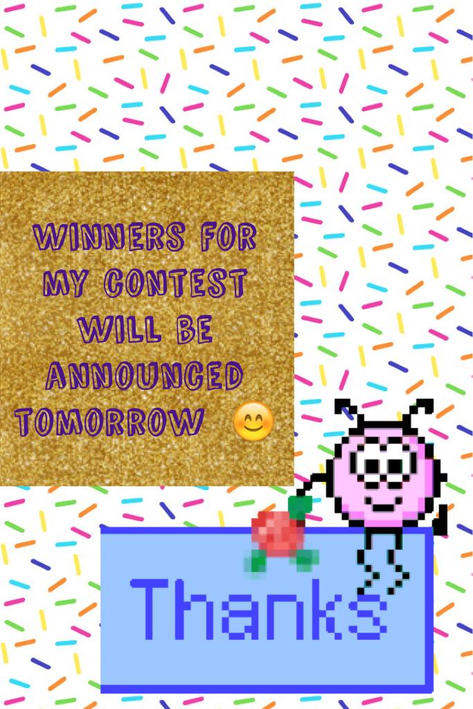 Winners for my contest will be announced tomorrow morning 