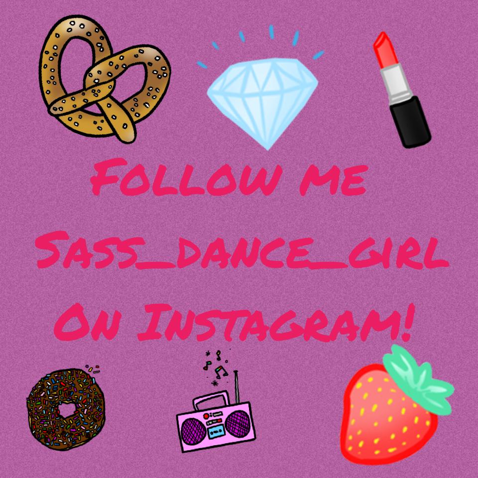    Follow me
Sass_dance_girl
 On Instagram!
