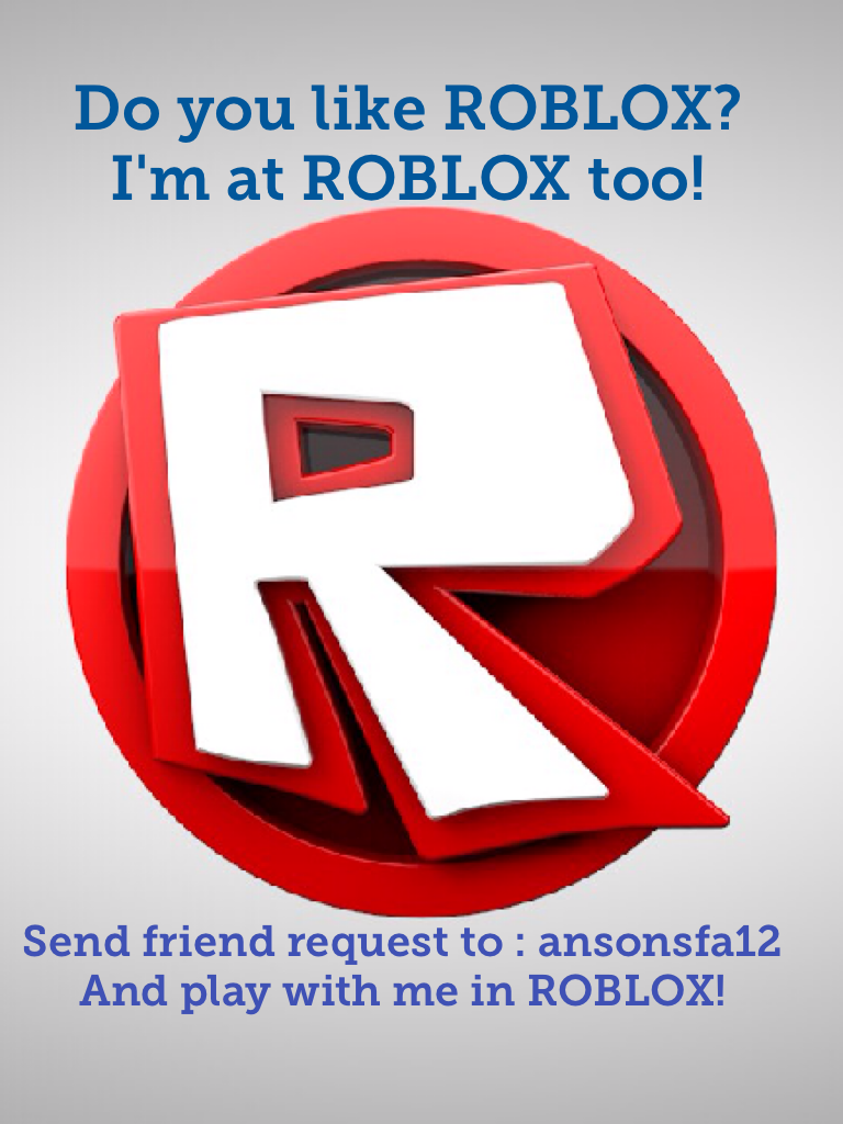 Do you like ROBLOX?
I'm at ROBLOX too!