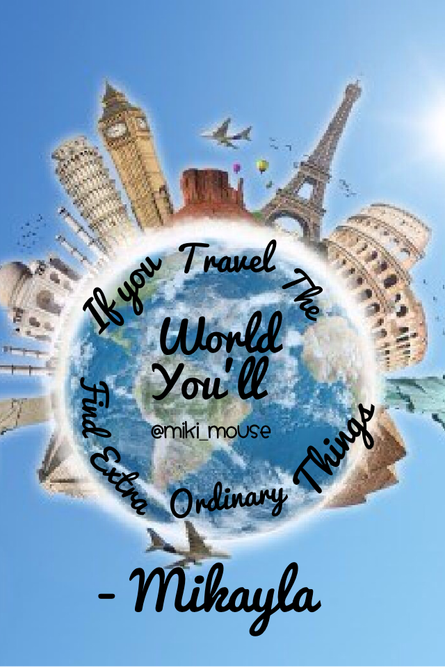 🌎 travel the world and you'll find extra-ordinary things 🌎
- Mikayla (aka Miki) ⭐️