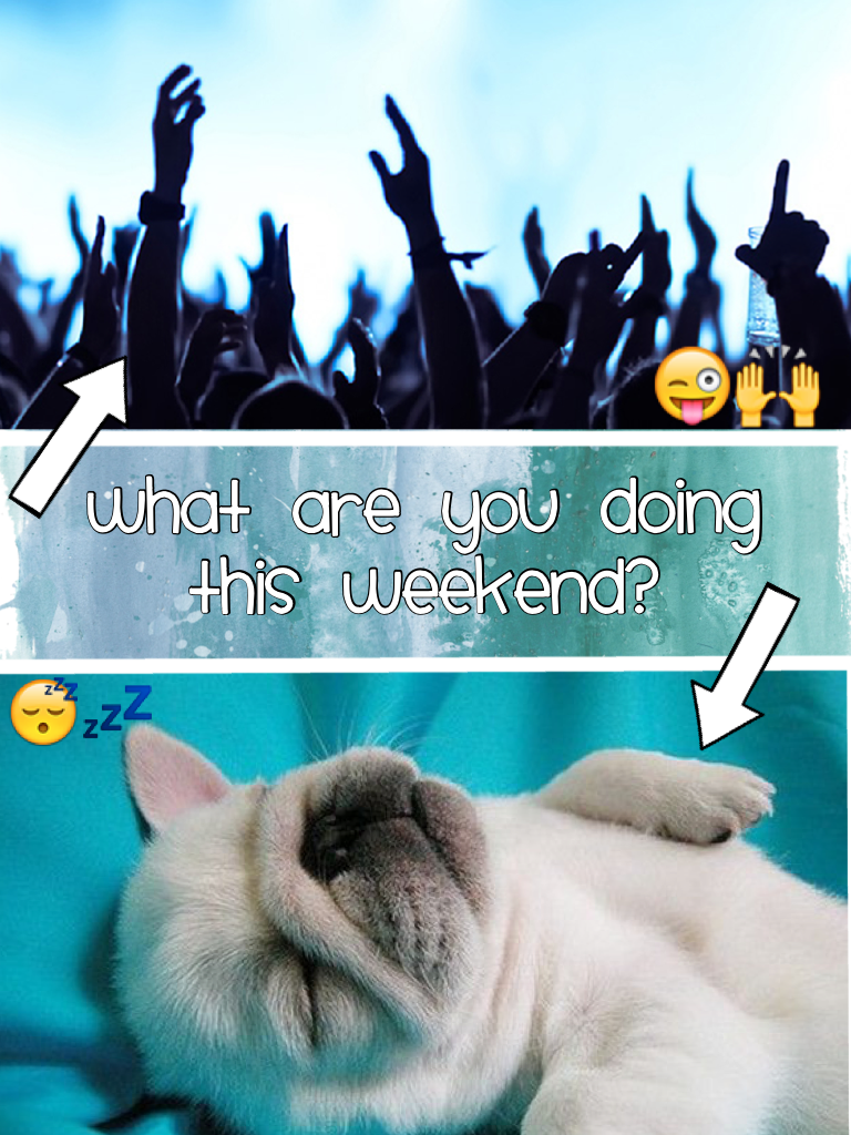 What are you doing this weekend??