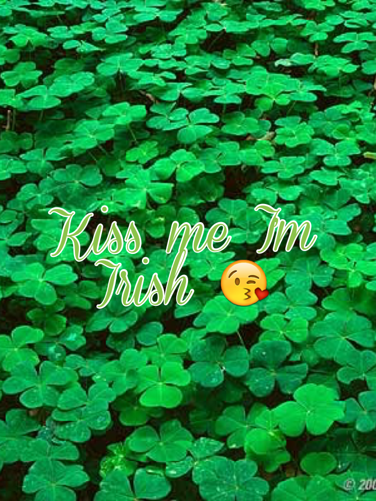 I'm Irish 😘