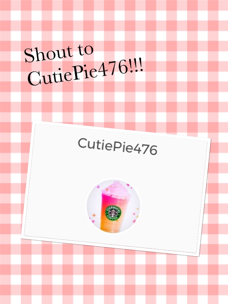 Shout to CutiePie476!!!