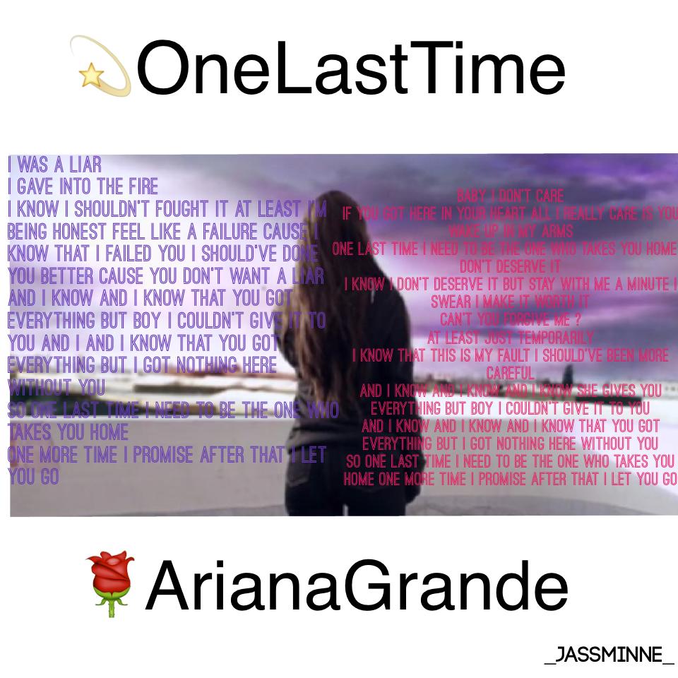 💫One last time 
🌹Ariana Grande
🌞By _jassminne_