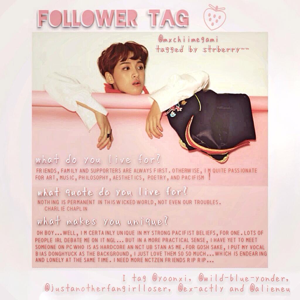 Follower Tag//tagged by @strberry--

This was super fun to make! Although I do tend to get wordy with stuff🍥

I tag the lovely people above~

(psst if you wanna do this and say I tagged you, it's allll good hint hint wink wink💜)