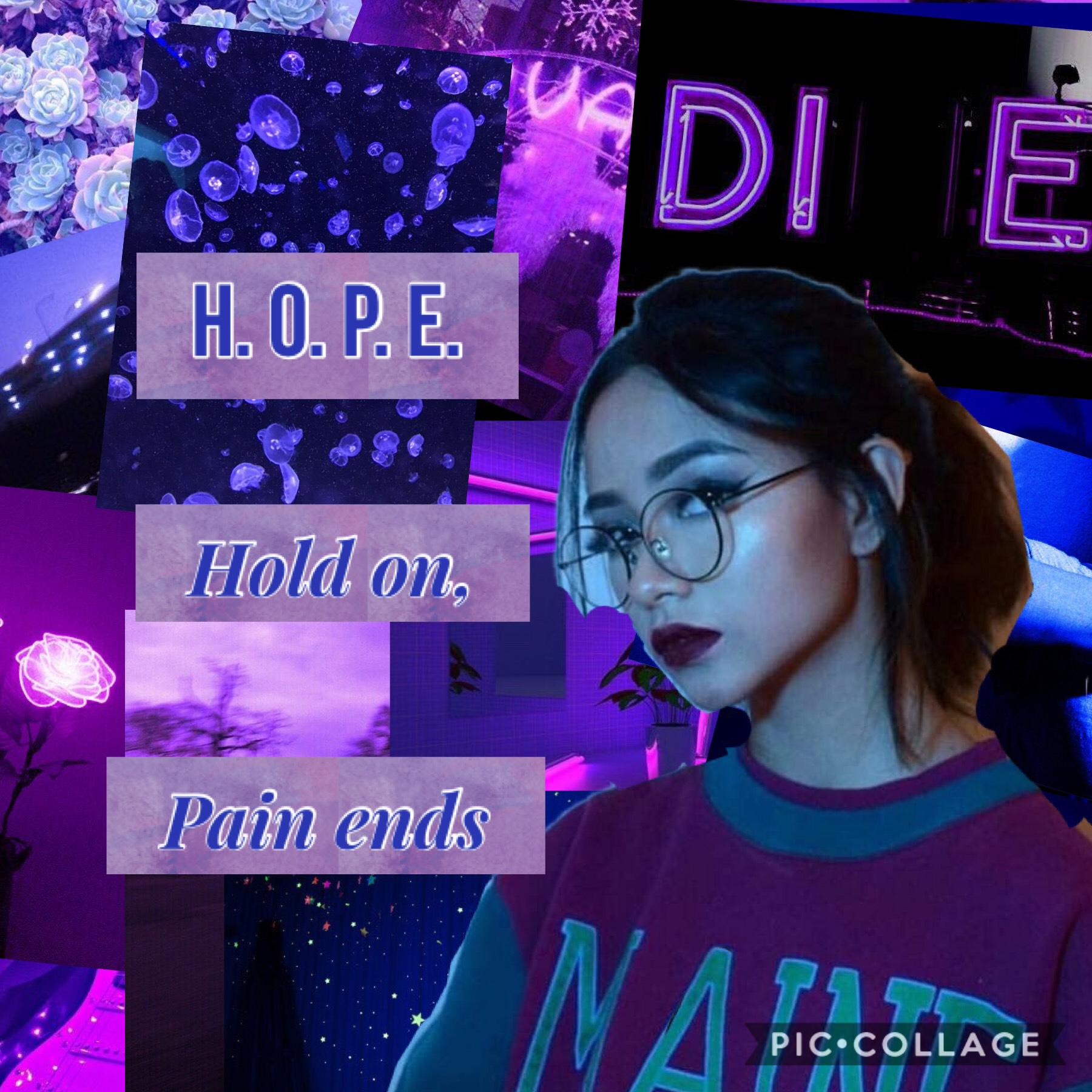 H. O. P. E.
Hold on, pain ends
💙💜