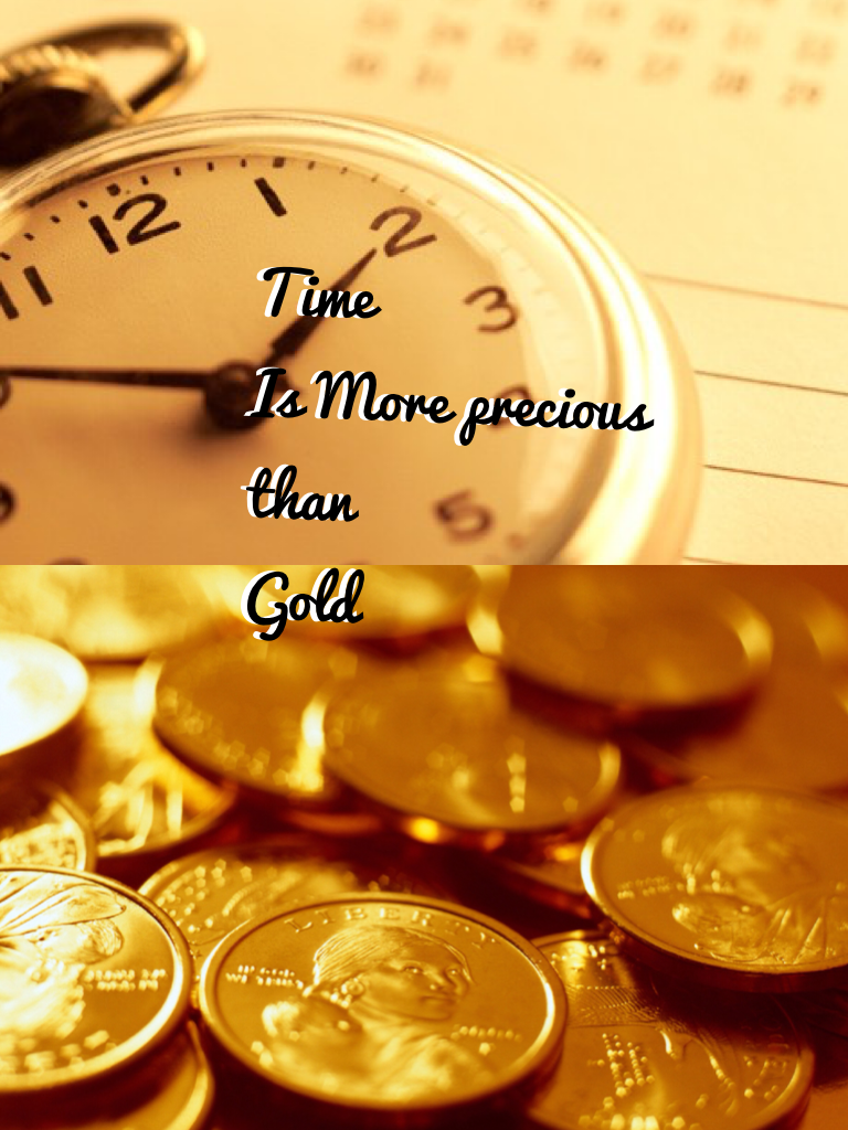 Time Is More precious than Gold 💰 ⌚️