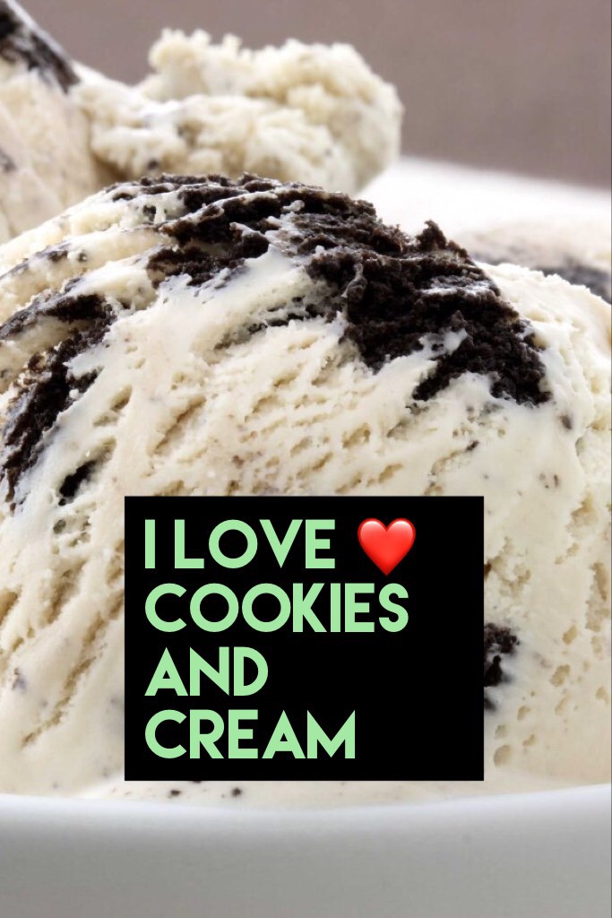 I love ❤️ cookies and cream 