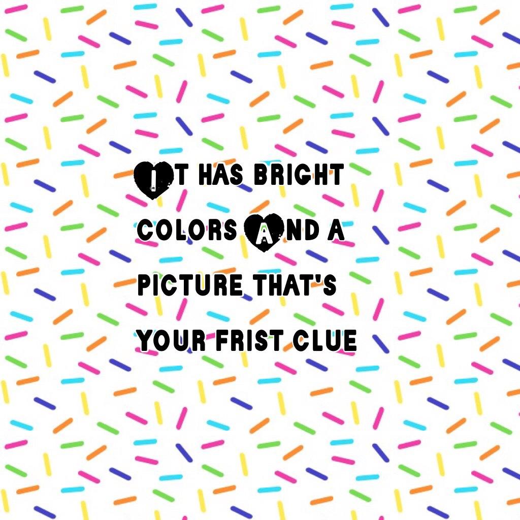 It has bright colors And a picture that's your frist clue