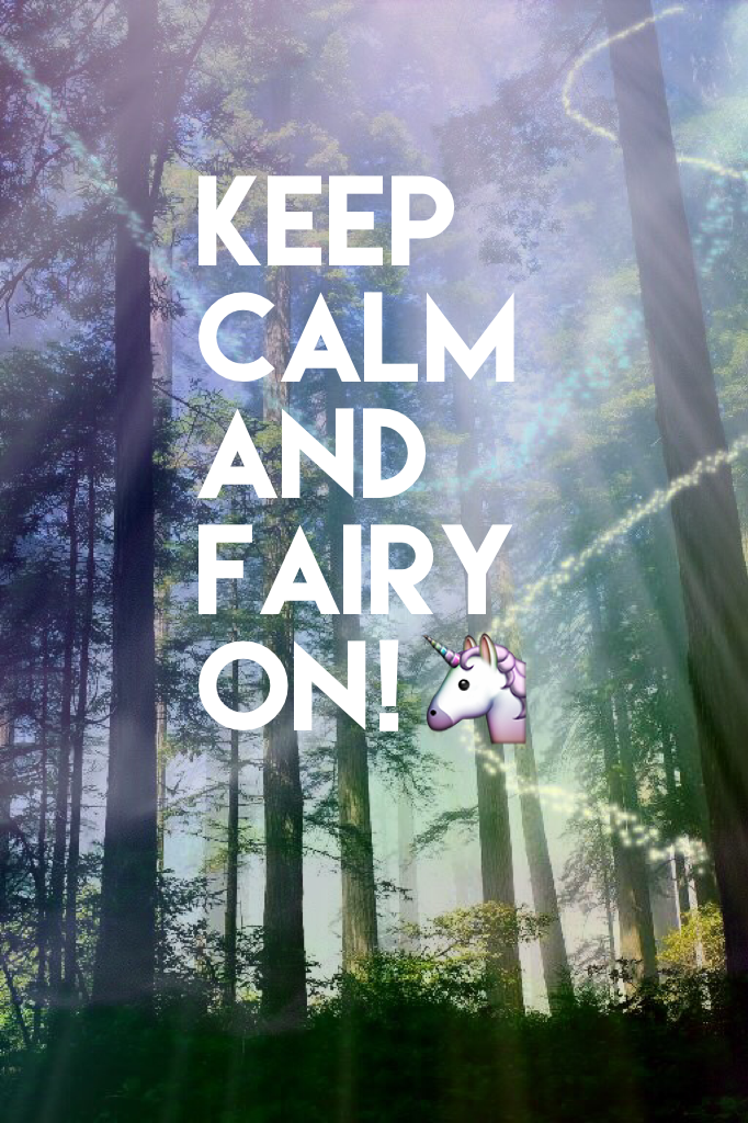 Keep calm and fairy on!🦄