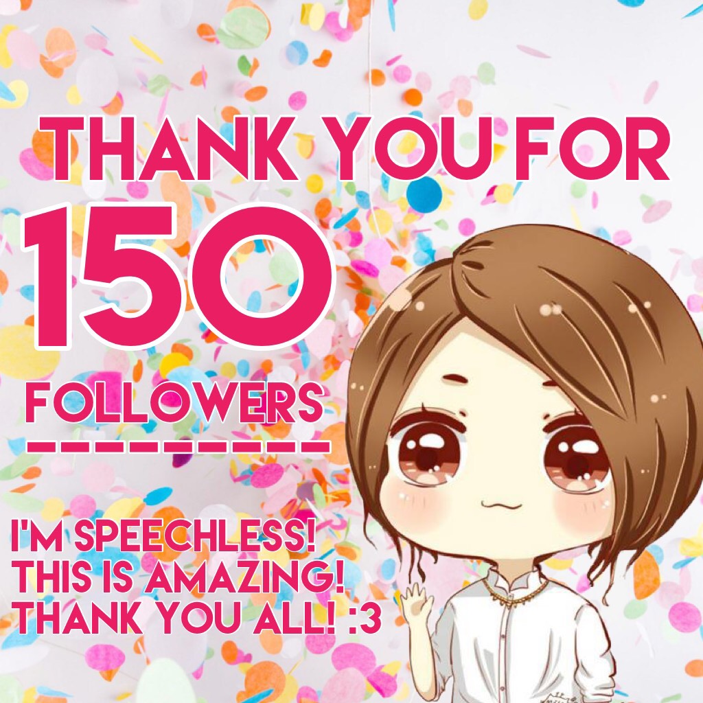 ✨Tap✨
I'm sorry I'm not on often but I really appreciate that you all stayed with me! Thank you all for 150! I'm so happy! Thank you! 😊