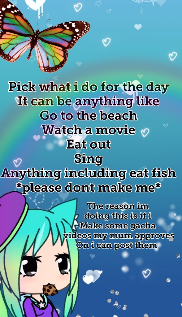 The reason im
 doing this is if i 
Make some gacha
 videos my mum approves
On i can post them 
