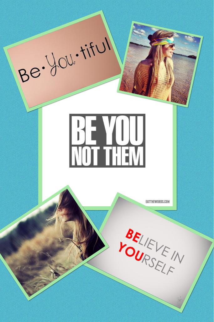 JUST BE YOU! 👌