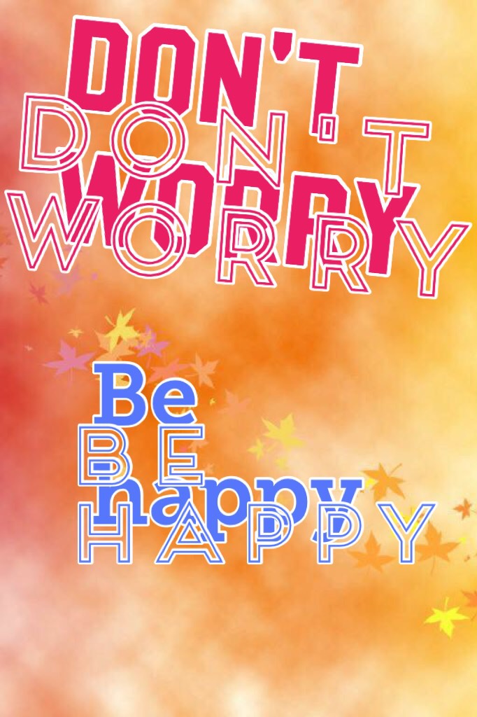 ❌Don't worry💖 be happy😄