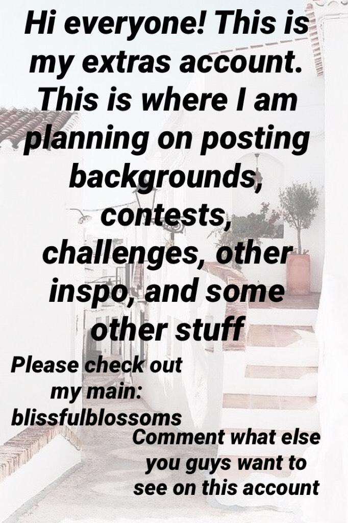Hi everyone! This is my extras account. This is where I am planning on posting backgrounds, contests, challenges, other inspo, and some other stuff 