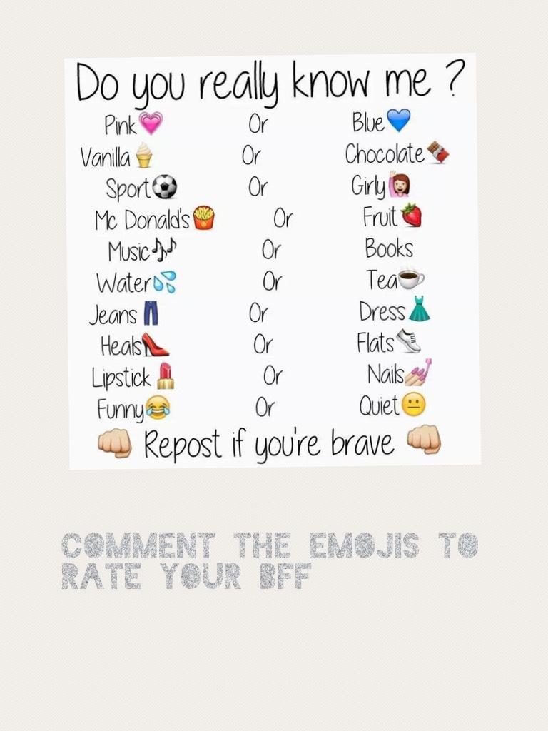 Comment the emojis to rate your bff