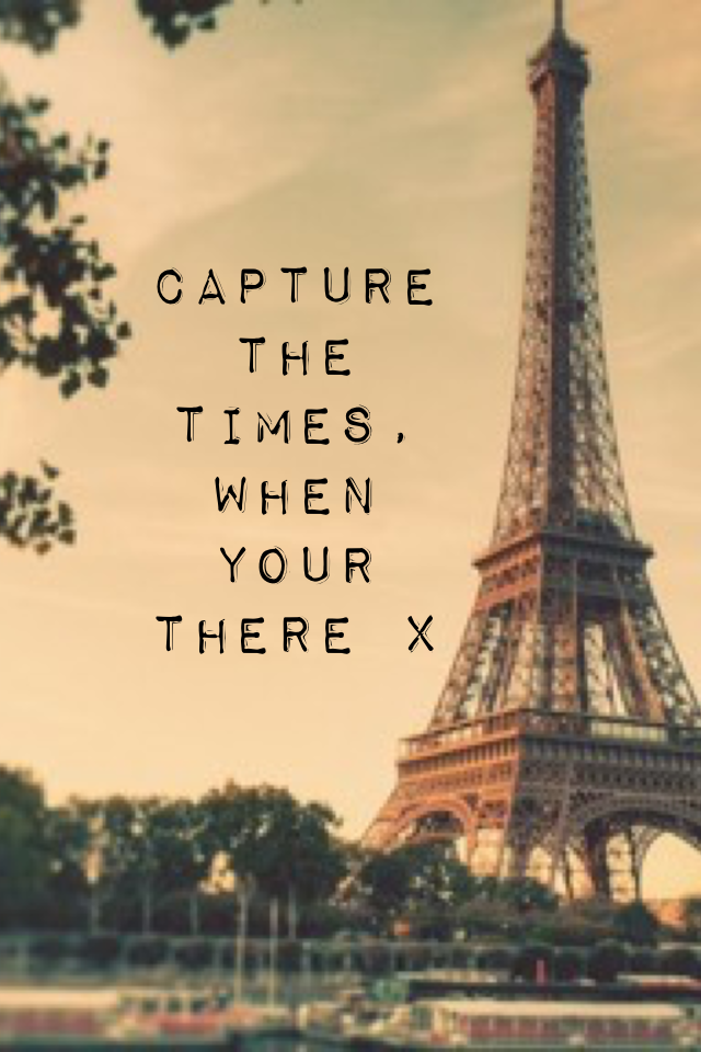 Capture the times, when your there x