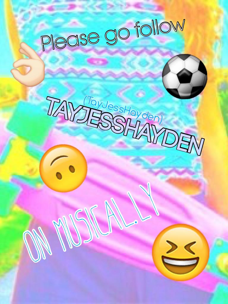              💞Click here💞
Hey guys!! I'm rarely on this anymore!! Please go follow 🙆🏼TayJessHayden🙆🏼 that's my group musical.ly account! That would mean a lot to meeee!😁👌🏻👏🏼🤗😜👋🏼