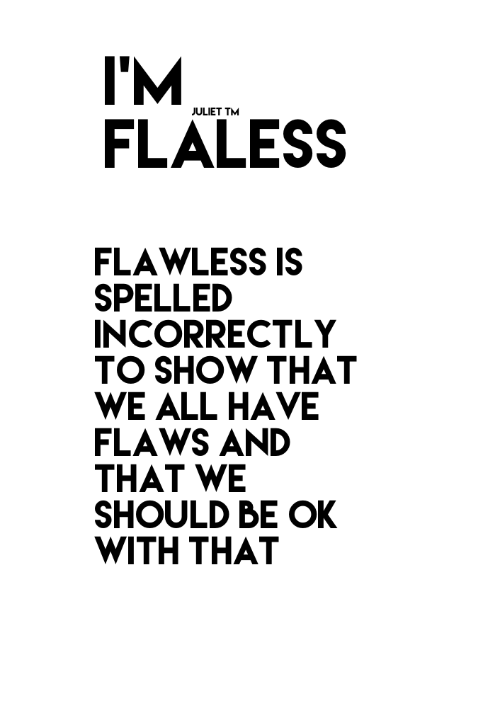 I'm flaless 
