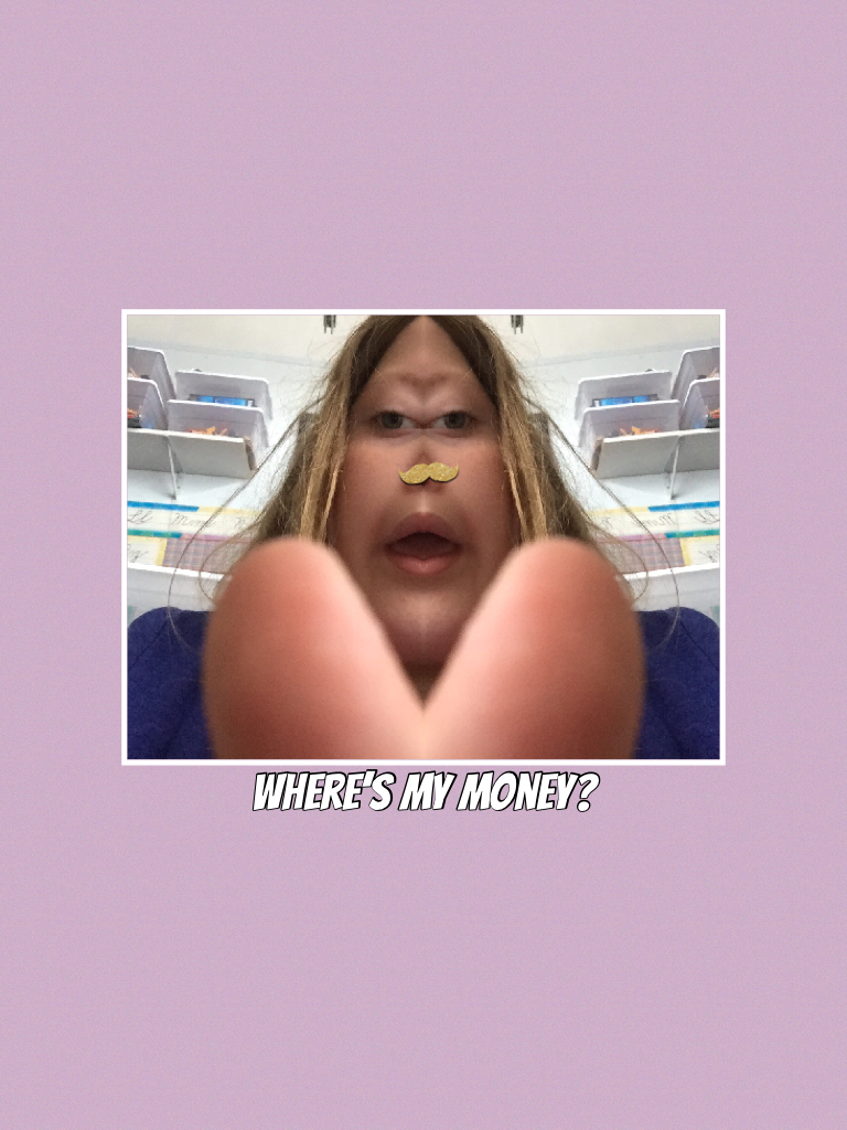 Where’s my money?