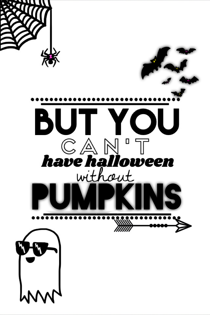 But you can't have halloween without pumpkins  