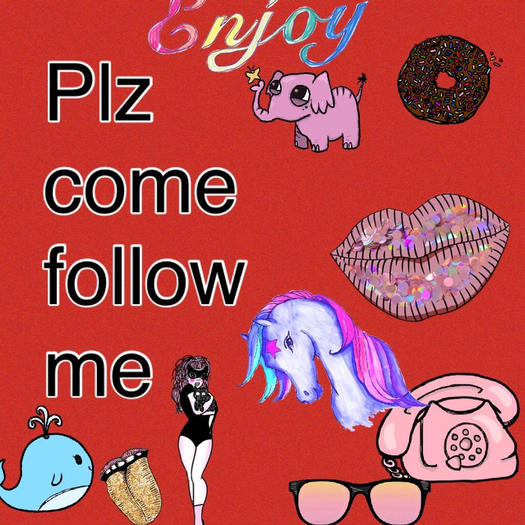 Plz come follow me 