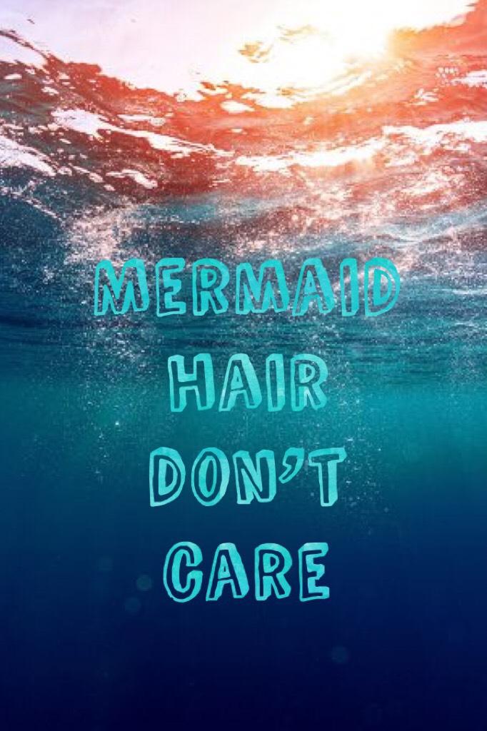 Mermaid hair don’t care🧜🏻‍♀️