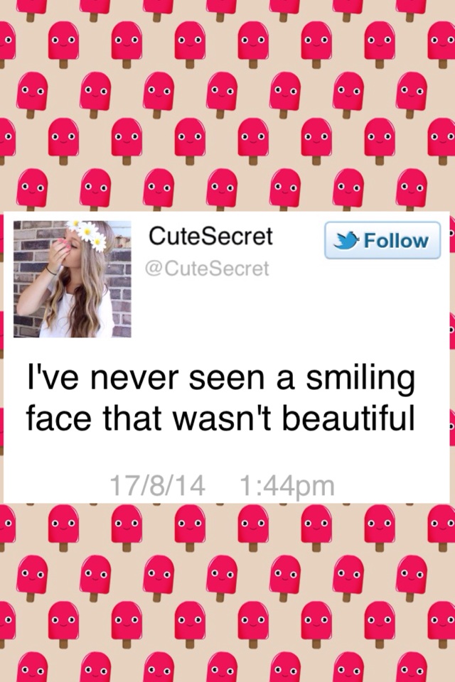 I've never seen a smiling face that wasn't beautiful