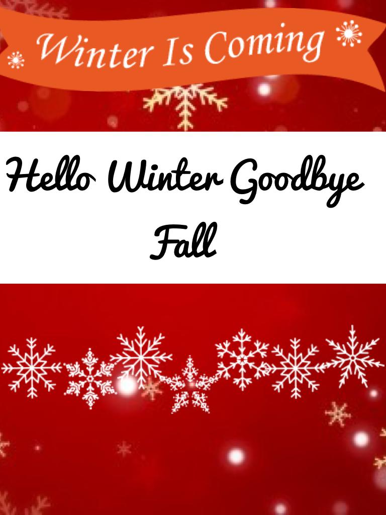 Hello Winter Goodbye Fall