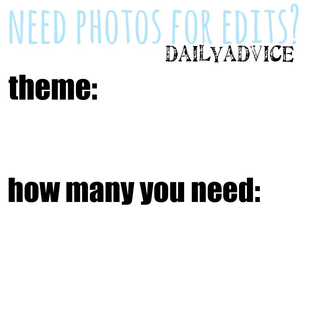 need photos for edits? fill this out!