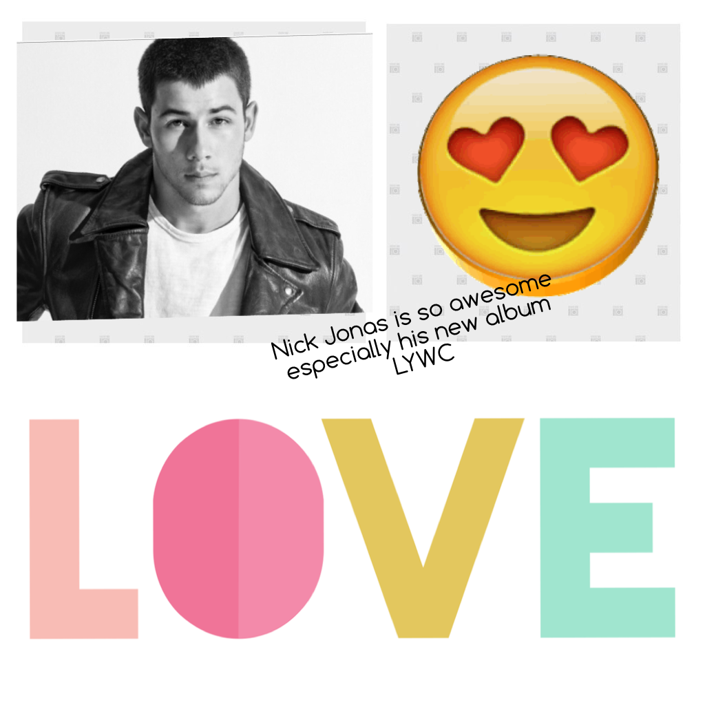 Nick Jonas is so awesome especially his new album LYWC