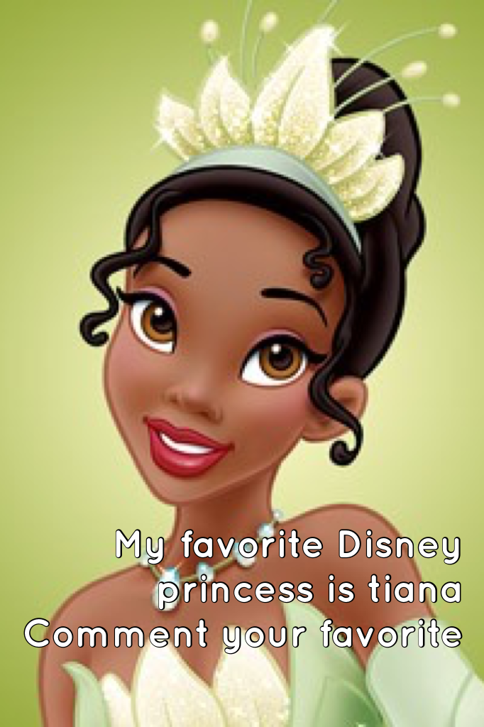 My favorite Disney princess is tiana
Comment your favorite 😜😝😛