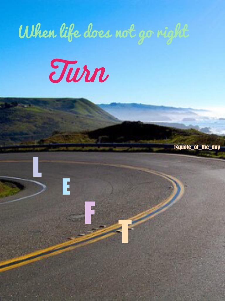 Turn Left sometimes💓