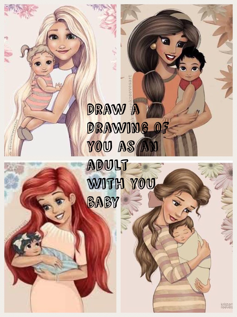 Draw a drawing of you as an adult with you baby