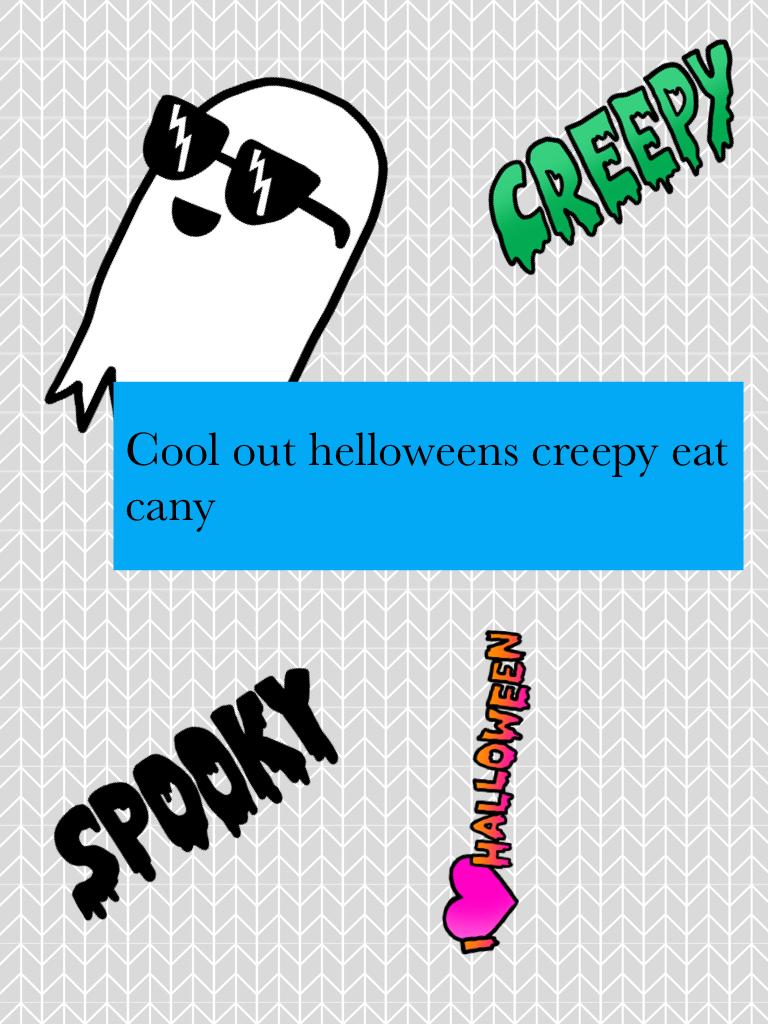 Cool out helloweens creepy eat cany 