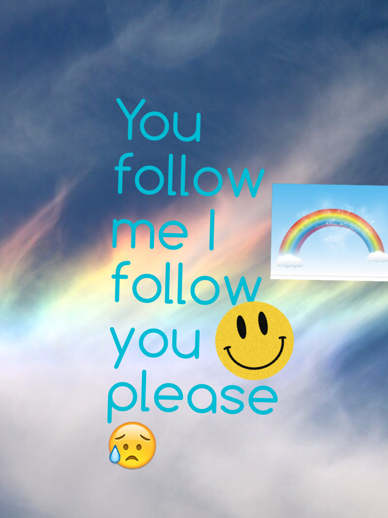 You follow me I follow you please😥
