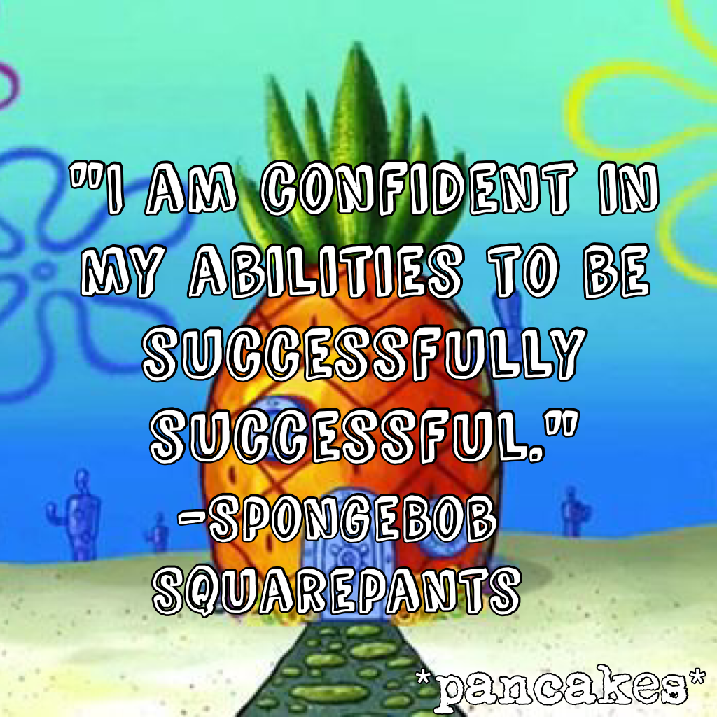 "I am confident in my abilities to be successfully successful."

Lol.