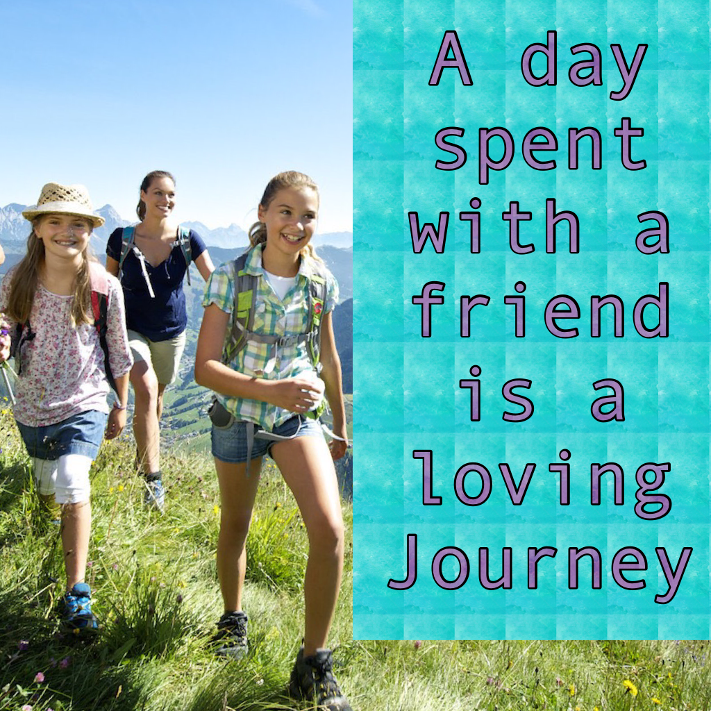 A day spent with a friend is a loving Journey