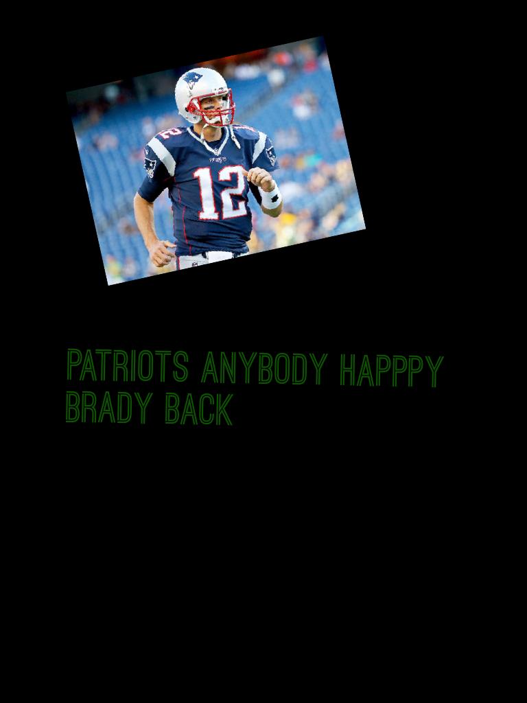 Patriots anybody happpy Brady back