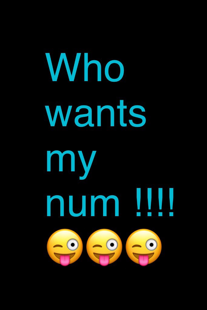 Who wants my num !!!!
😜😜😜