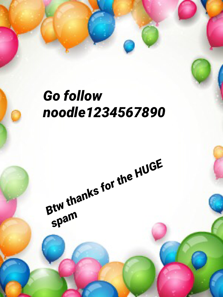 Go follow 
noodle1234567890