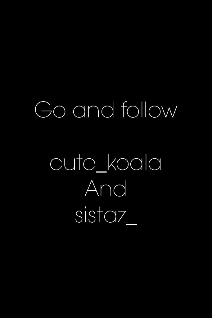 GO AND FOLLOW, the sistaz account is my friends and mine 