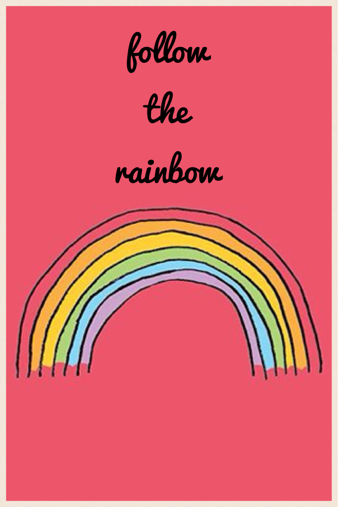 follow the rainbow and dreams can come true xxx