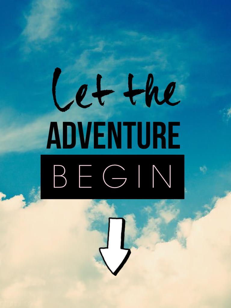 Let the adventure begin!