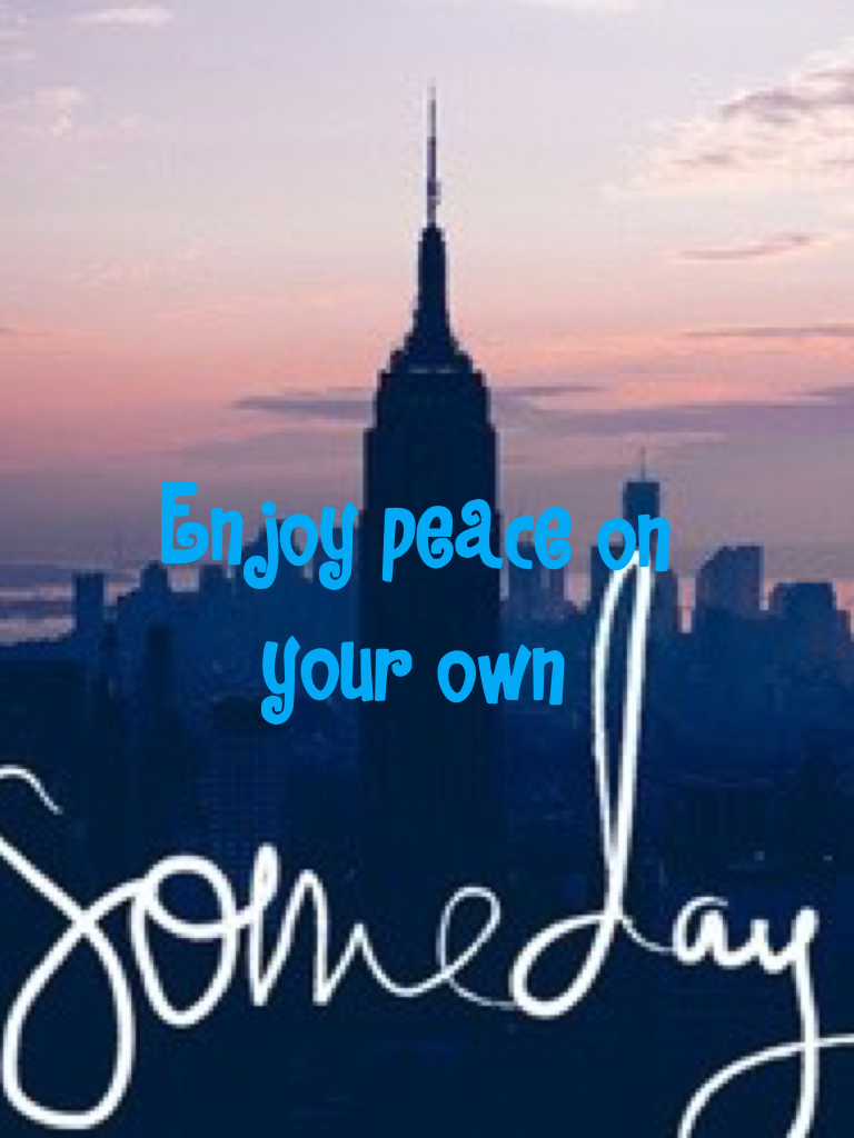 Enjoy peace on your own