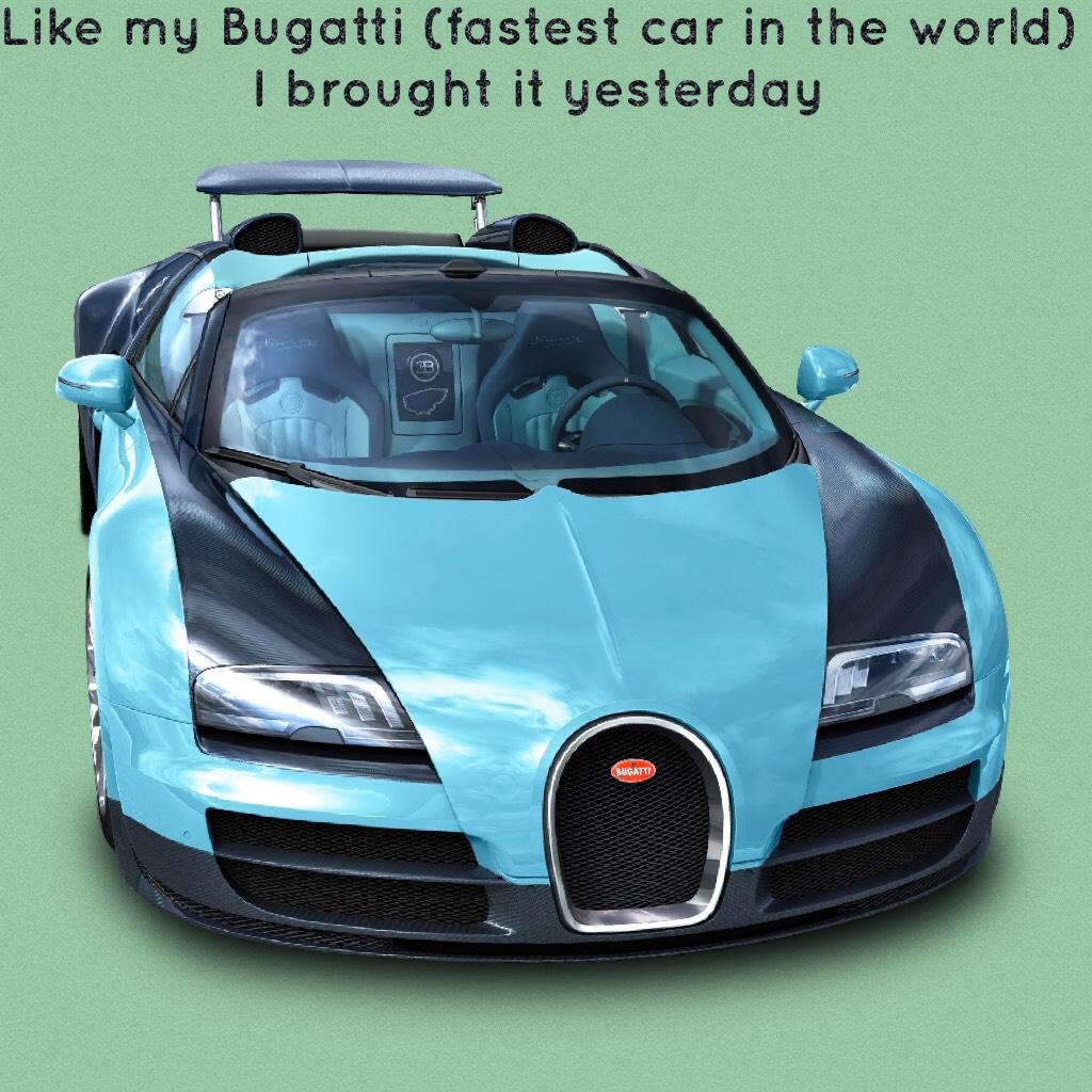 Like my Bugatti