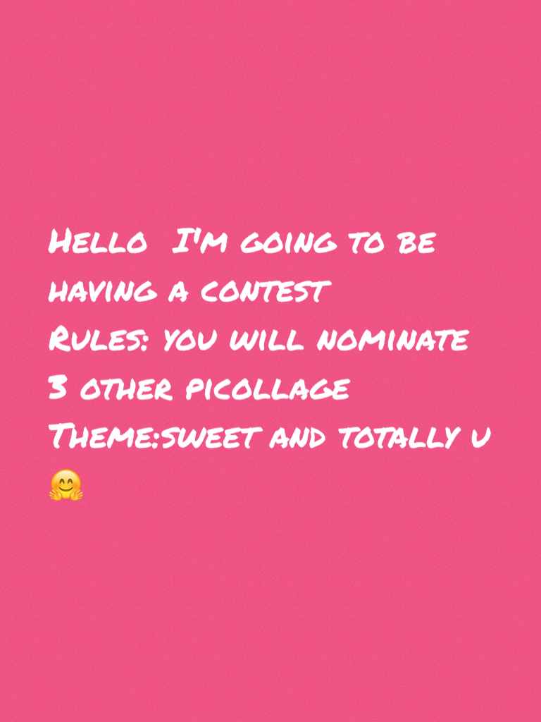 Hello  I'm going to be having a contest
Rules: you will nominate 3 other picollage 
Theme:sweet and totally u 🤗
 I hope u like remmember I'll pick the best three for this month: MAY