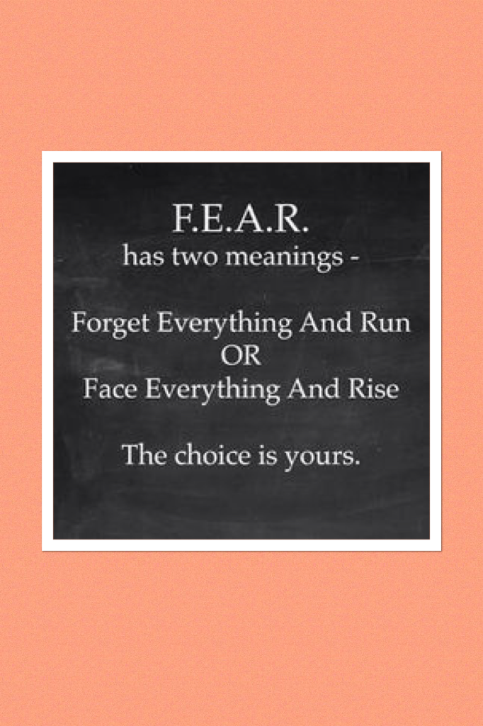 Fear is something we all have to face xx